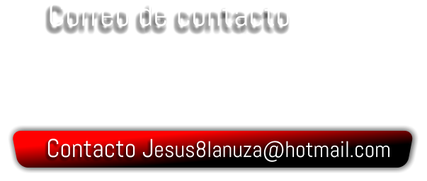 Contacto Jesus8lanuza@hotmail.com   Correo de contacto